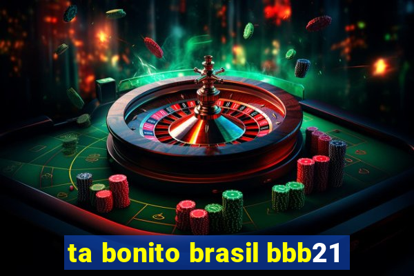 ta bonito brasil bbb21